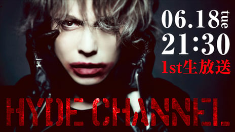 HYDEがニコニコチャンネル
「HYDE CHANNEL」開設
6月18日（火）に初回生放送決定！